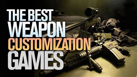 games with weapon customization|Best Games With Weapon Customization.